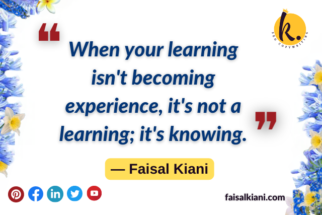 Inspirational Faisal Kiani quotes about life learning and lesson