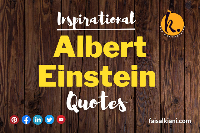 Albert Einstein
Inspirational Quotes