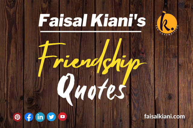 Inspirational Faisal Kiani Quotes about Friendship