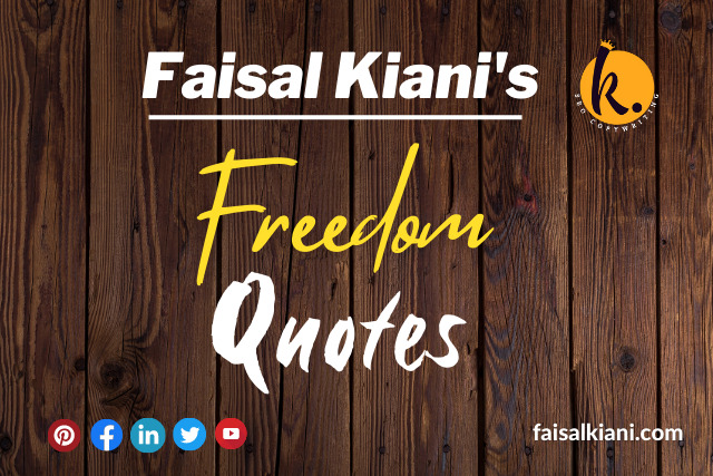 Inspirational Faisal Kiani Quotes about freedom