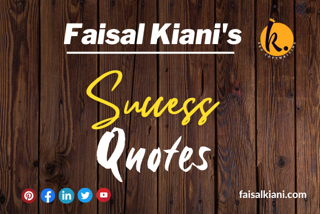 Inspirational Faisal Kiani Quotes about success