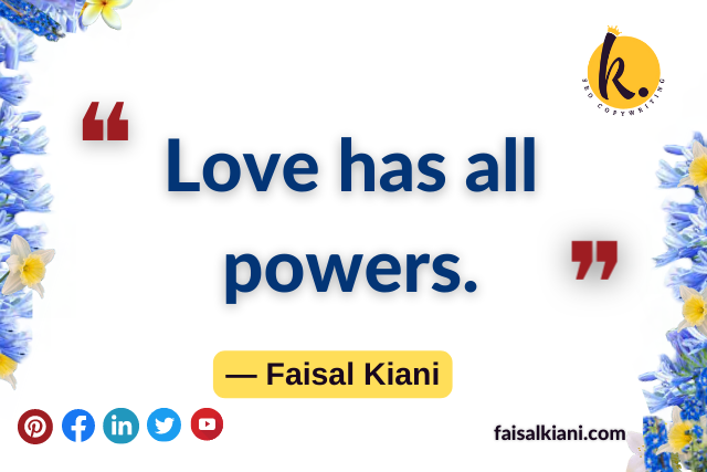 faisal kiani quotes on love has all powers