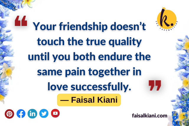 friendship and pain quotes by faisal kiani