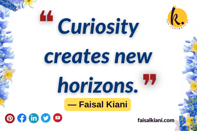 inspirational Faisal Kiani Quotes about Curiosity