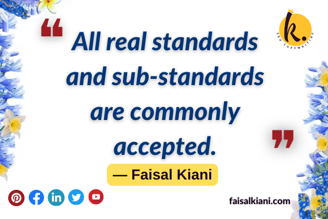 inspirational Faisal Kiani Quotes about standards