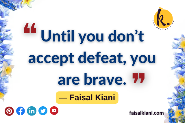 struggle, brave, and defeat quotes by faisal kiani