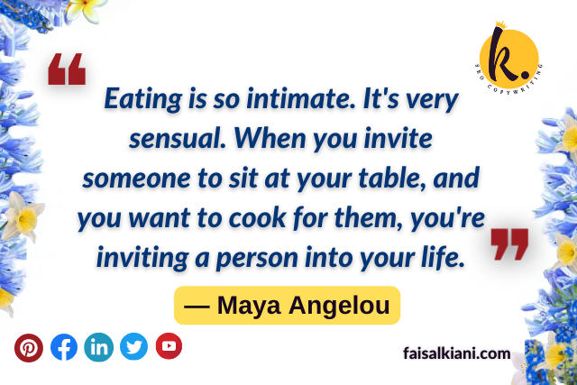 Maya Angelou quotes about Life , eating