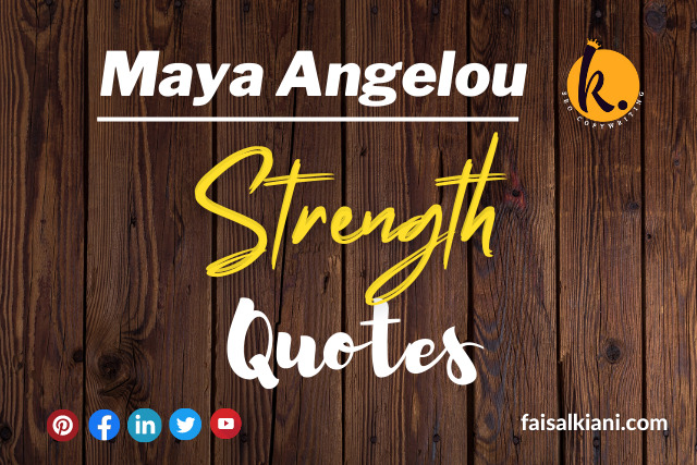 Maya Angelou quotes about Strength