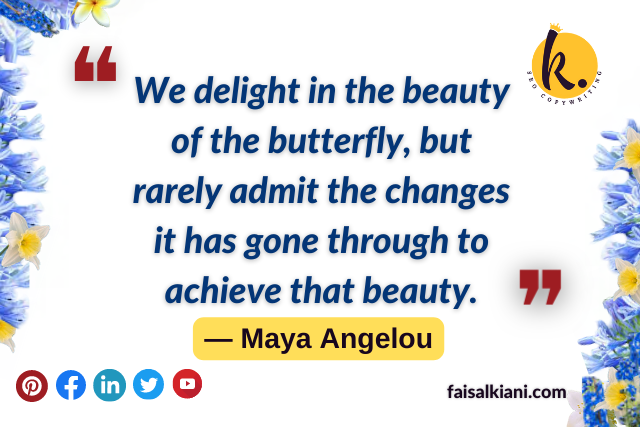 Maya Angelou quotes about change , butterfly