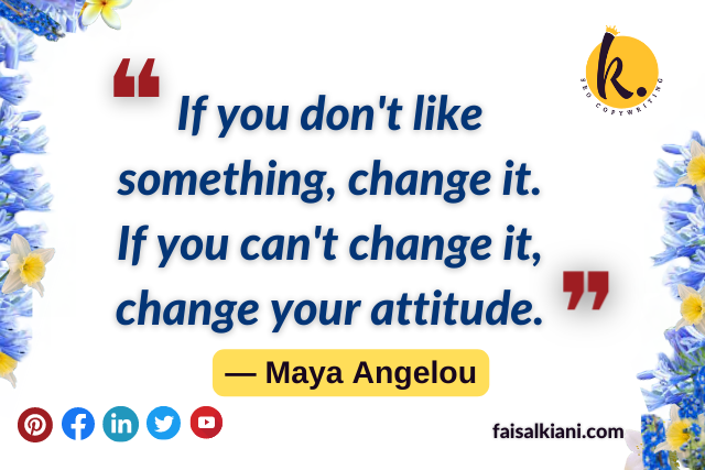 Maya Angelou quotes about change , if you don't like