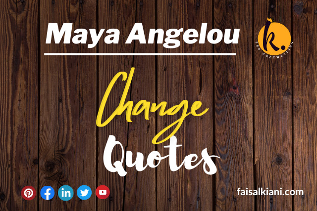 Maya Angelou quotes about change