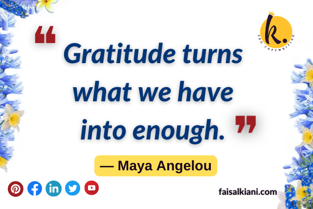 Maya Angelou quotes about gratitude , gratitude turns