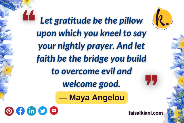 Maya Angelou quotes about gratitude , let gratitude