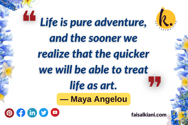 Maya Angelou quotes about gratitude , life is pure adventure
