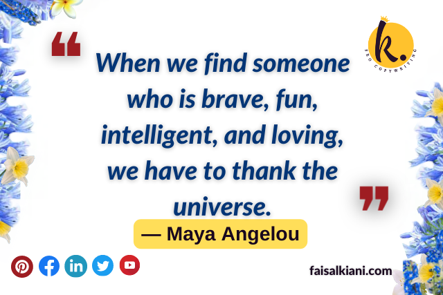 Maya Angelou quotes about gratitude , when we find someone