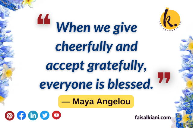 Maya Angelou quotes about gratitude , when we give