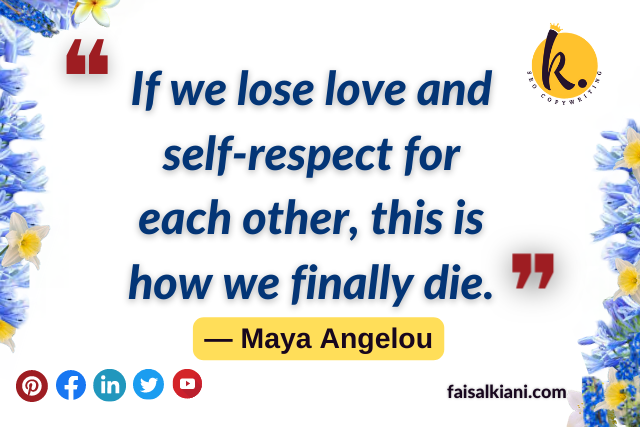 Maya Angelou quotes about love , if we lose love