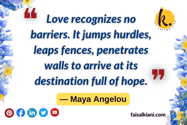 Maya Angelou quotes about love , love recognizes