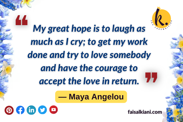 Maya Angelou quotes about love , my great hope