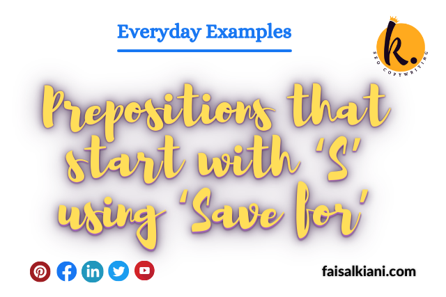 Prepositions that start with ‘S’ using ‘Save for’