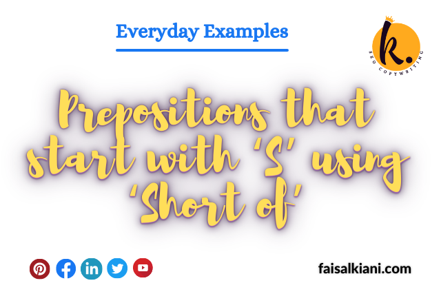 Prepositions that start with ‘S’ using ‘Short of’
